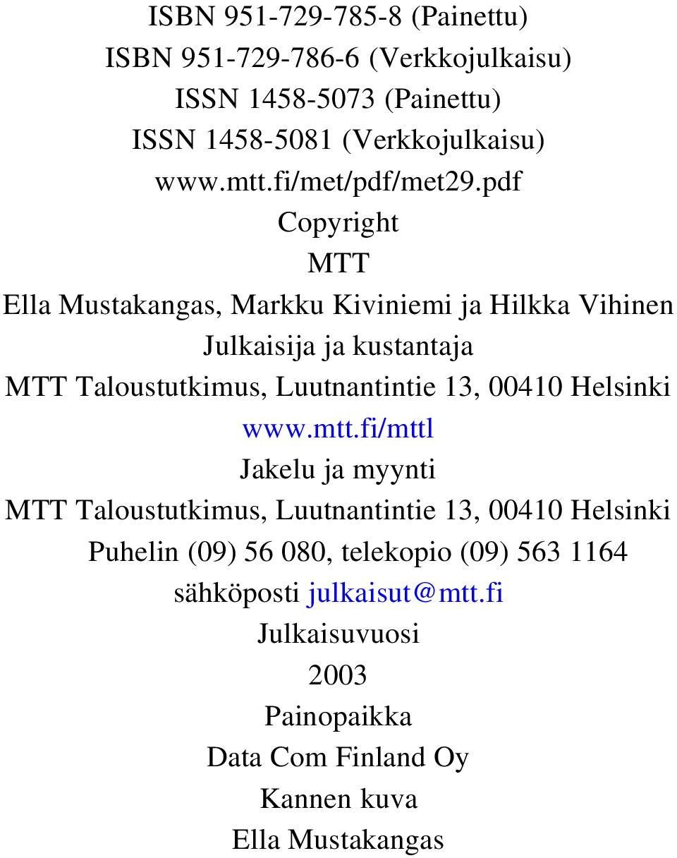 pdf Copyright MTT Ella Mustakangas, Markku Kiviniemi ja Hilkka Vihinen Julkaisija ja kustantaja MTT Taloustutkimus, Luutnantintie 13,
