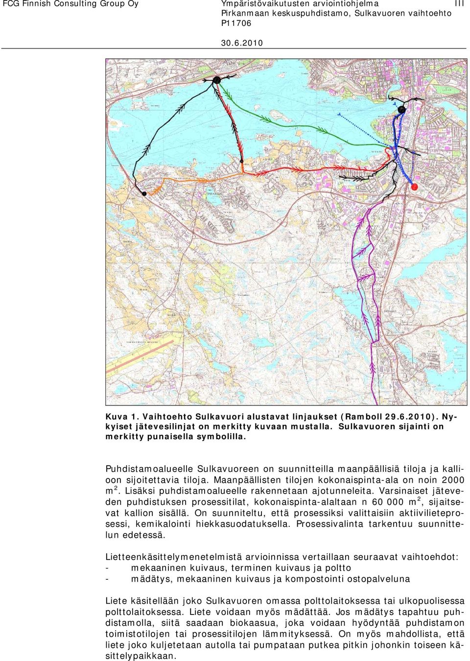 Maanpäällisten tilojen kokonaispinta-ala on noin 2000 m 2. Lisäksi puhdistamoalueelle rakennetaan ajotunneleita.