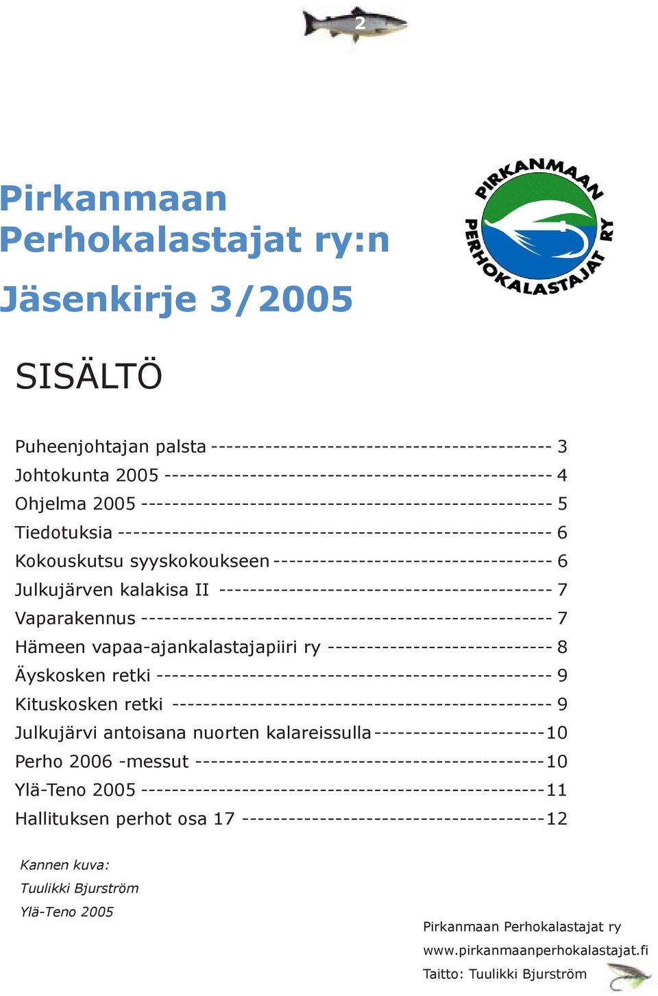 ------------------------------------ 6 Julkujärven kalakisa II ------------------------------------------- 7 Vaparakennus ----------------------------------------------------- 7 Hämeen