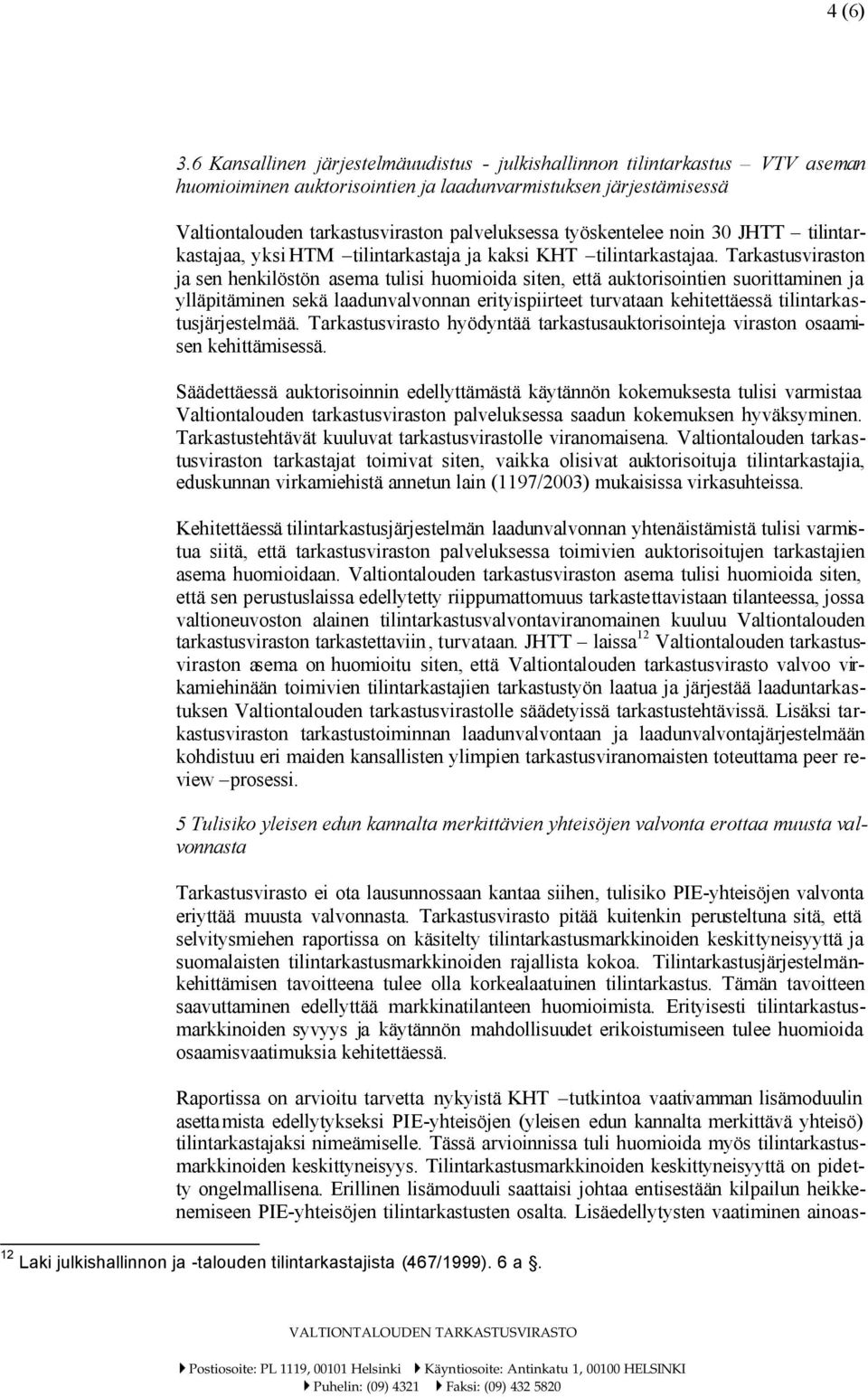 työskentelee noin 30 JHTT tilintarkastajaa, yksi HTM tilintarkastaja ja kaksi KHT tilintarkastajaa.