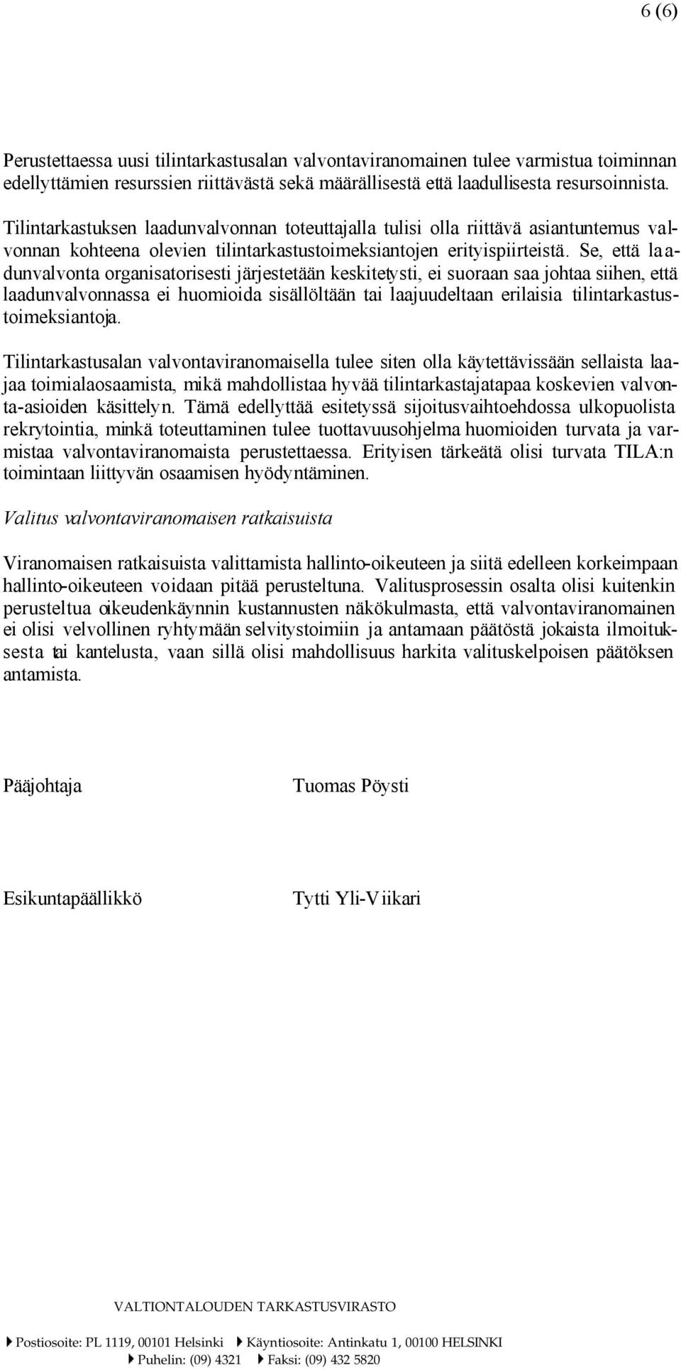 Se, että la a- dunvalvonta organisatorisesti järjestetään keskitetysti, ei suoraan saa johtaa siihen, että laadunvalvonnassa ei huomioida sisällöltään tai laajuudeltaan erilaisia
