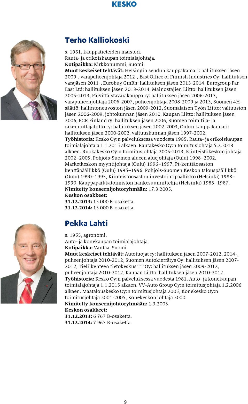 jäsen 2013-2014, Eurogroup Far East Ltd: hallituksen jäsen 2013-2014, Mainostajien Liitto: hallituksen jäsen 2005-2013, Päivittäistavarakauppa ry: hallituksen jäsen 2006-2013, varapuheenjohtaja