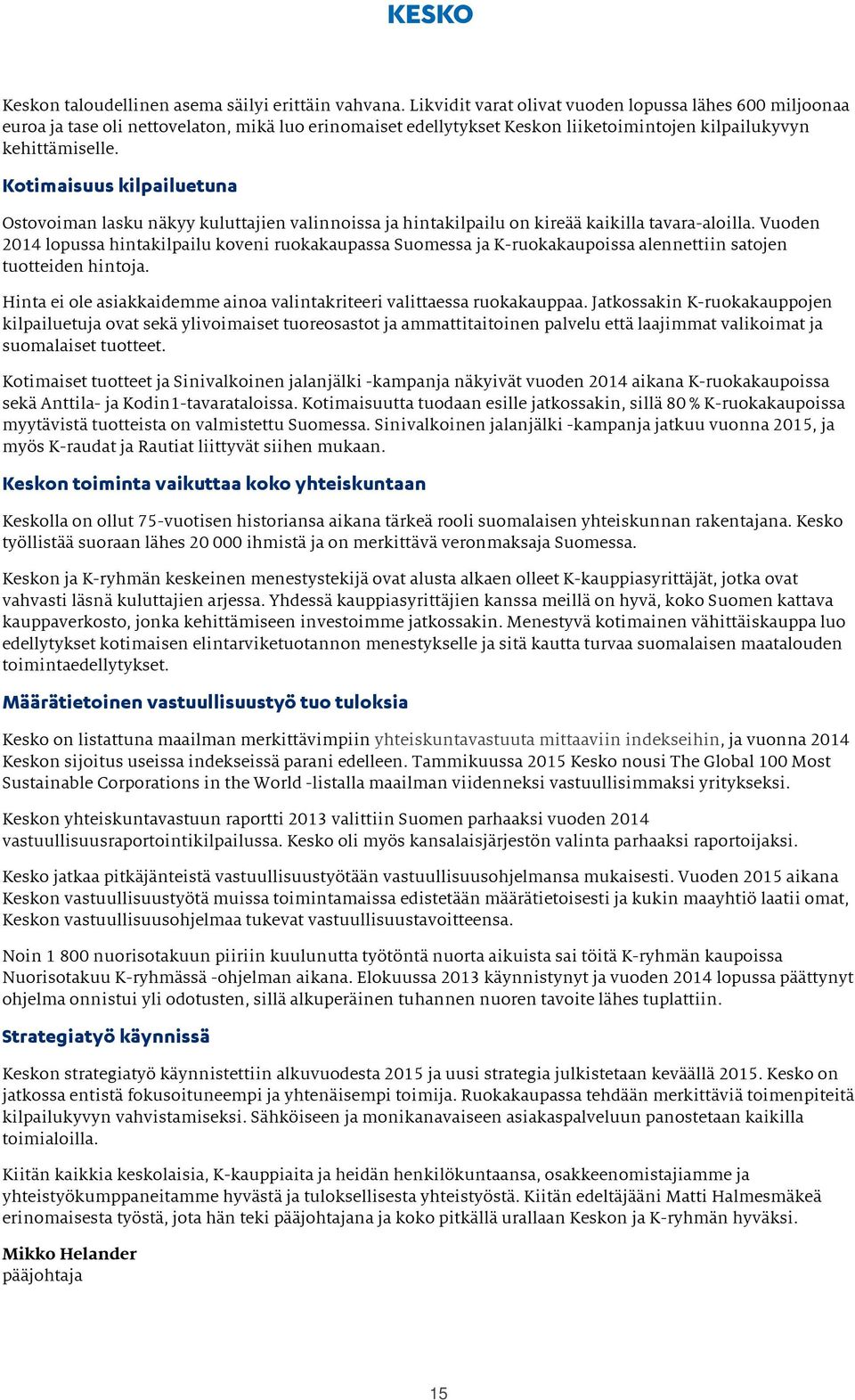 Kotimaisuus kilpailuetuna Ostovoiman lasku näkyy kuluttajien valinnoissa ja hintakilpailu on kireää kaikilla tavara-aloilla.