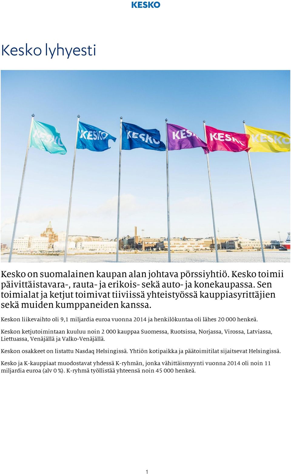 Keskon liikevaihto oli 9,1 miljardia euroa vuonna 2014 ja henkilökuntaa oli lähes 20 000 henkeä.