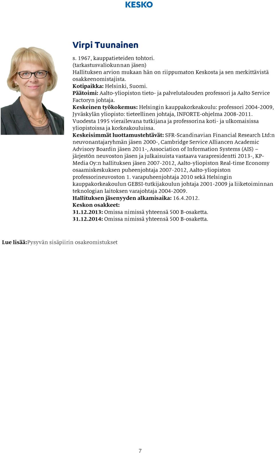 Keskeinen työkokemus: Helsingin kauppakorkeakoulu: professori 2004-2009, Jyväskylän yliopisto: tieteellinen johtaja, INFORTE-ohjelma 2008-2011.