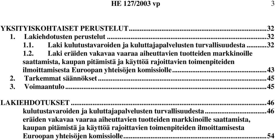 eräiden vakavaa vaaraa aiheuttavien tuotteiden markkinoille saattamista, kaupan pitämistä ja käyttöä rajoittavien toimenpiteiden ilmoittamisesta Euroopan yhteisöjen