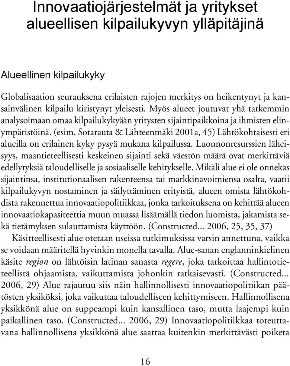 Sotarauta & Lähteenmäki 2001a, 45) Lähtökohtaisesti eri alueilla on erilainen kyky pysyä mukana kilpailussa.