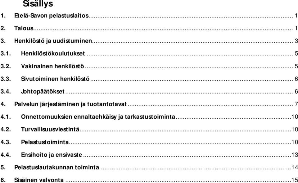 Palvelun järjestäminen ja tuotantotavat... 7 4.1. Onnettomuuksien ennaltaehkäisy ja tarkastustoiminta...10 4.2.