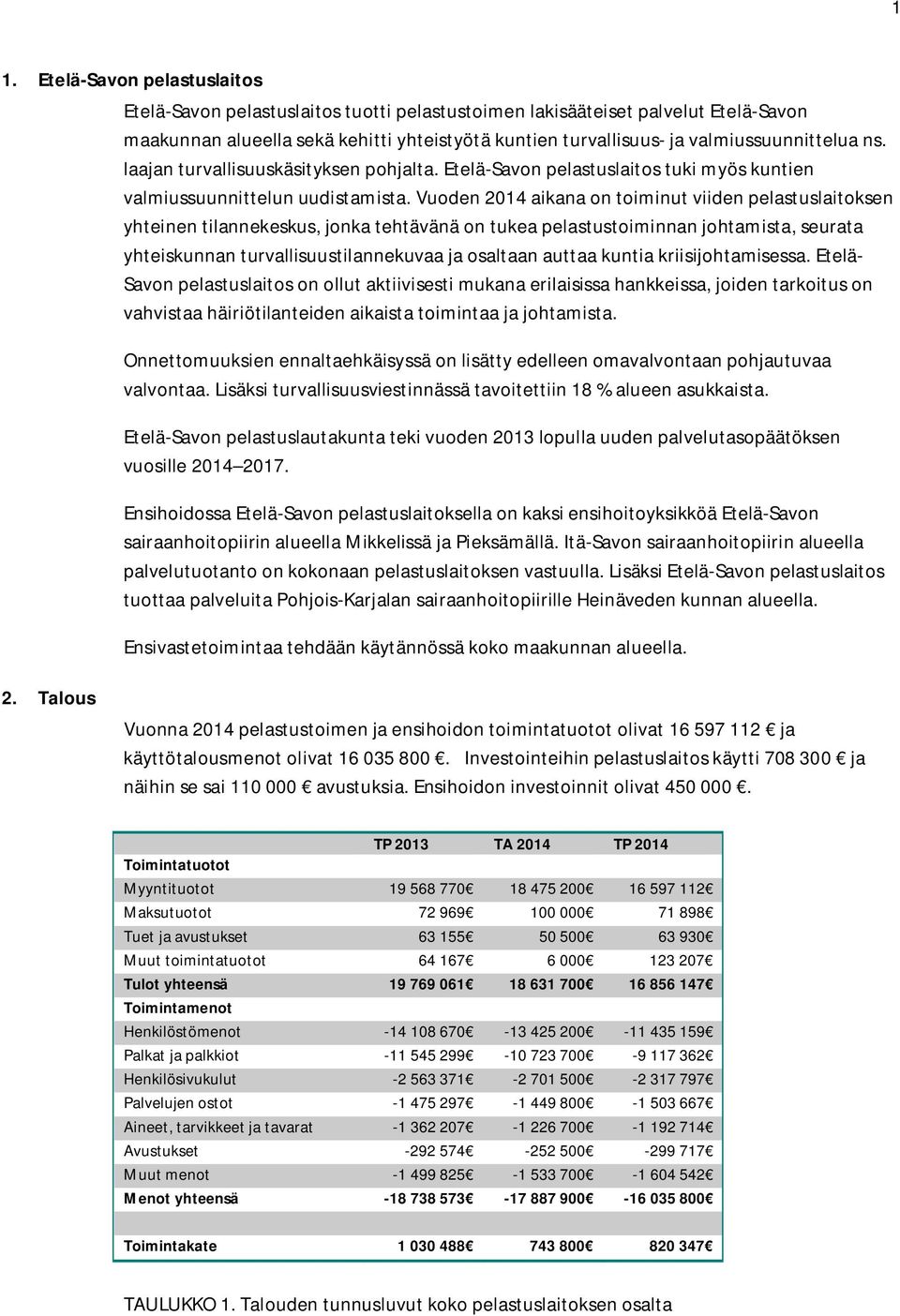 Vuoden 2014 aikana on toiminut viiden pelastuslaitoksen yhteinen tilannekeskus, jonka tehtävänä on tukea pelastustoiminnan johtamista, seurata yhteiskunnan turvallisuustilannekuvaa ja osaltaan auttaa