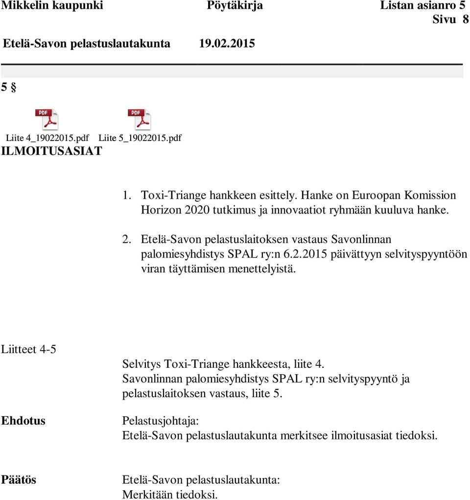 Etelä-Savon pelastuslaitoksen vastaus Savonlinnan palomiesyhdistys SPAL ry:n 6.2.2015 päivättyyn selvityspyyntöön viran täyttämisen menettelyistä.