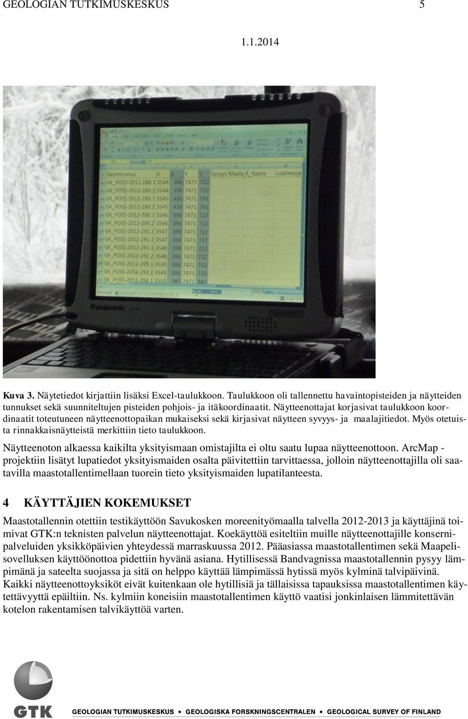 Näytteenottajat korjasivat taulukkoon koordinaatit toteutuneen näytteenottopaikan mukaiseksi sekä kirjasivat näytteen syvyys- ja maalajitiedot.