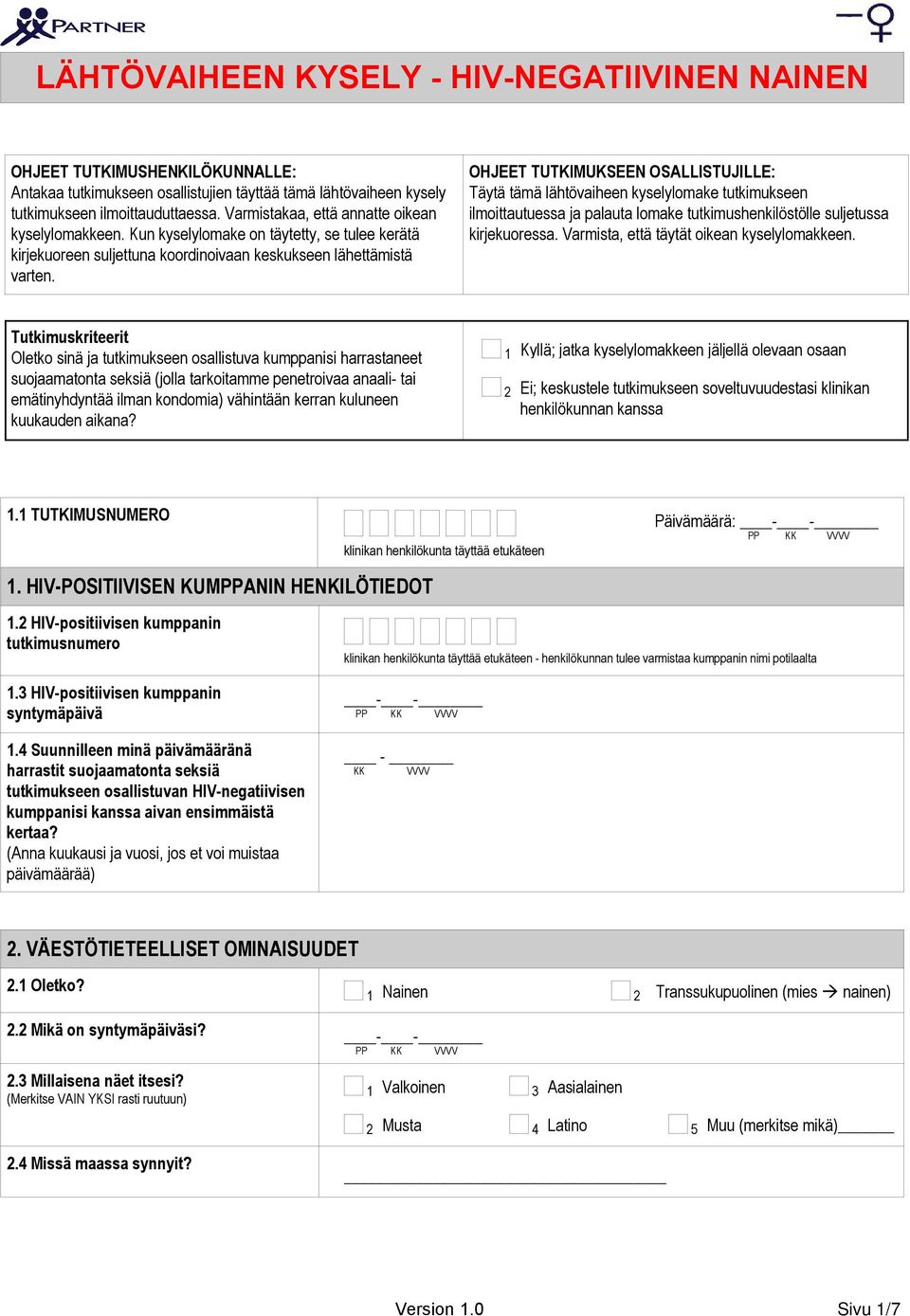 OHJEET TUTKIMUKSEEN OSALLISTUJILLE: Täytä tämä lähtövaiheen kyselylomake tutkimukseen ilmoittautuessa ja palauta lomake tutkimushenkilöstölle suljetussa kirjekuoressa.