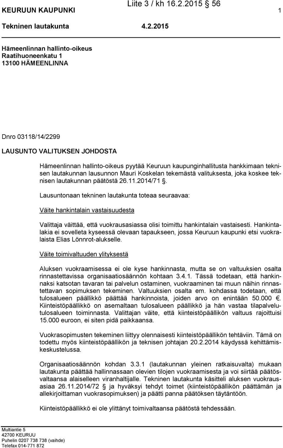 teknisen lautakunnan lausunnon Mauri Koskelan tekemästä valituksesta, joka koskee teknisen lautakunnan päätöstä 26.11.2014/71.