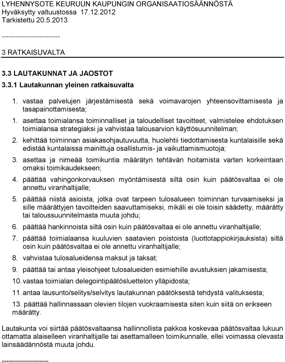 asettaa toimialansa toiminnalliset ja taloudelliset tavoitteet, valmistelee ehdotuksen toimialansa strategiaksi ja vahvistaa talousarvion käyttösuunnitelman; 2.