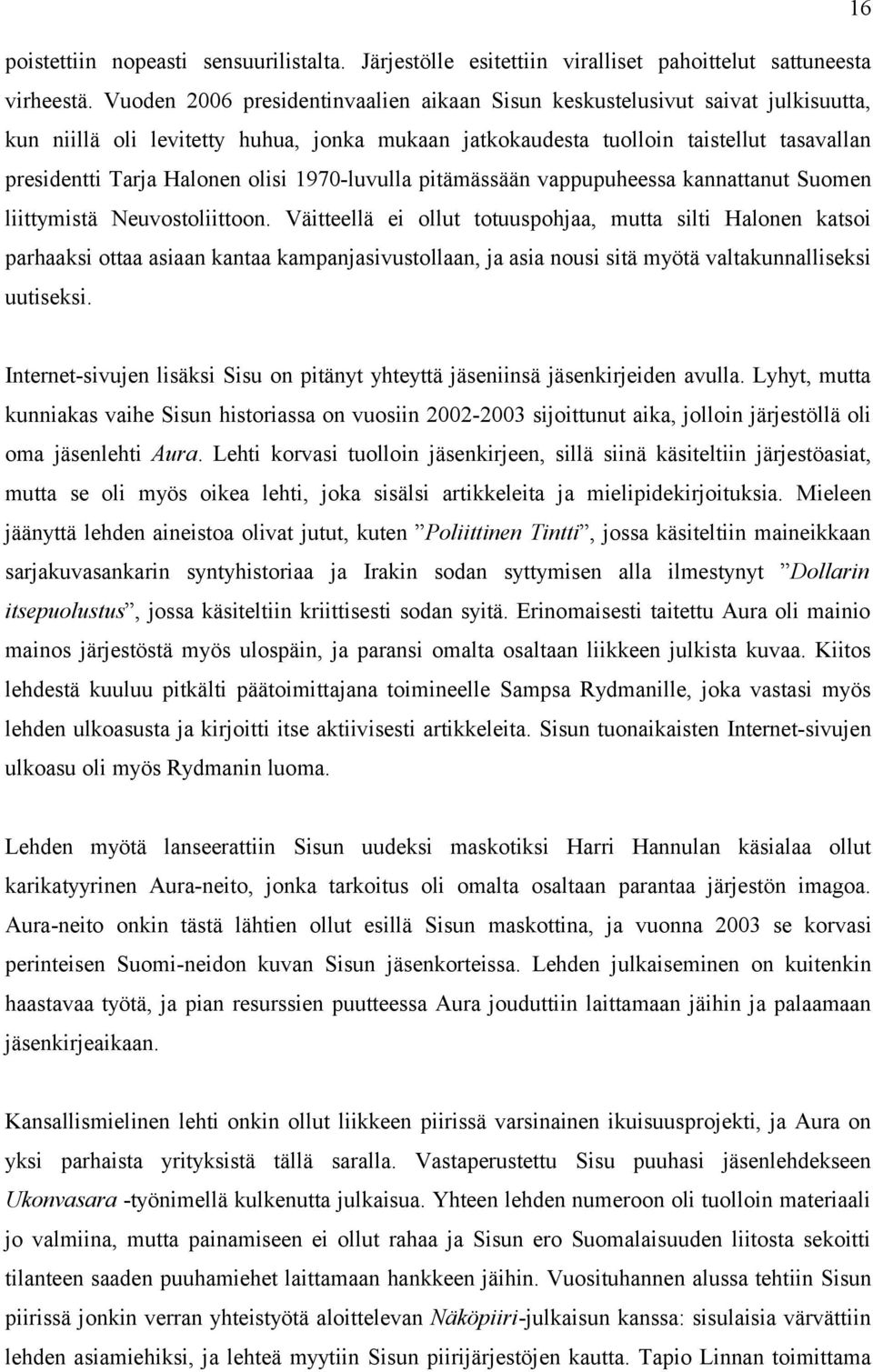 olisi 1970-luvulla pitämässään vappupuheessa kannattanut Suomen liittymistä Neuvostoliittoon.