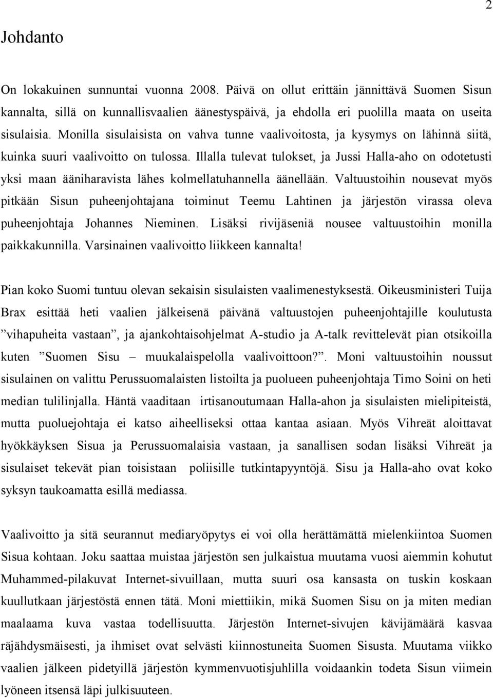 Illalla tulevat tulokset, ja Jussi Halla-aho on odotetusti yksi maan ääniharavista lähes kolmellatuhannella äänellään.