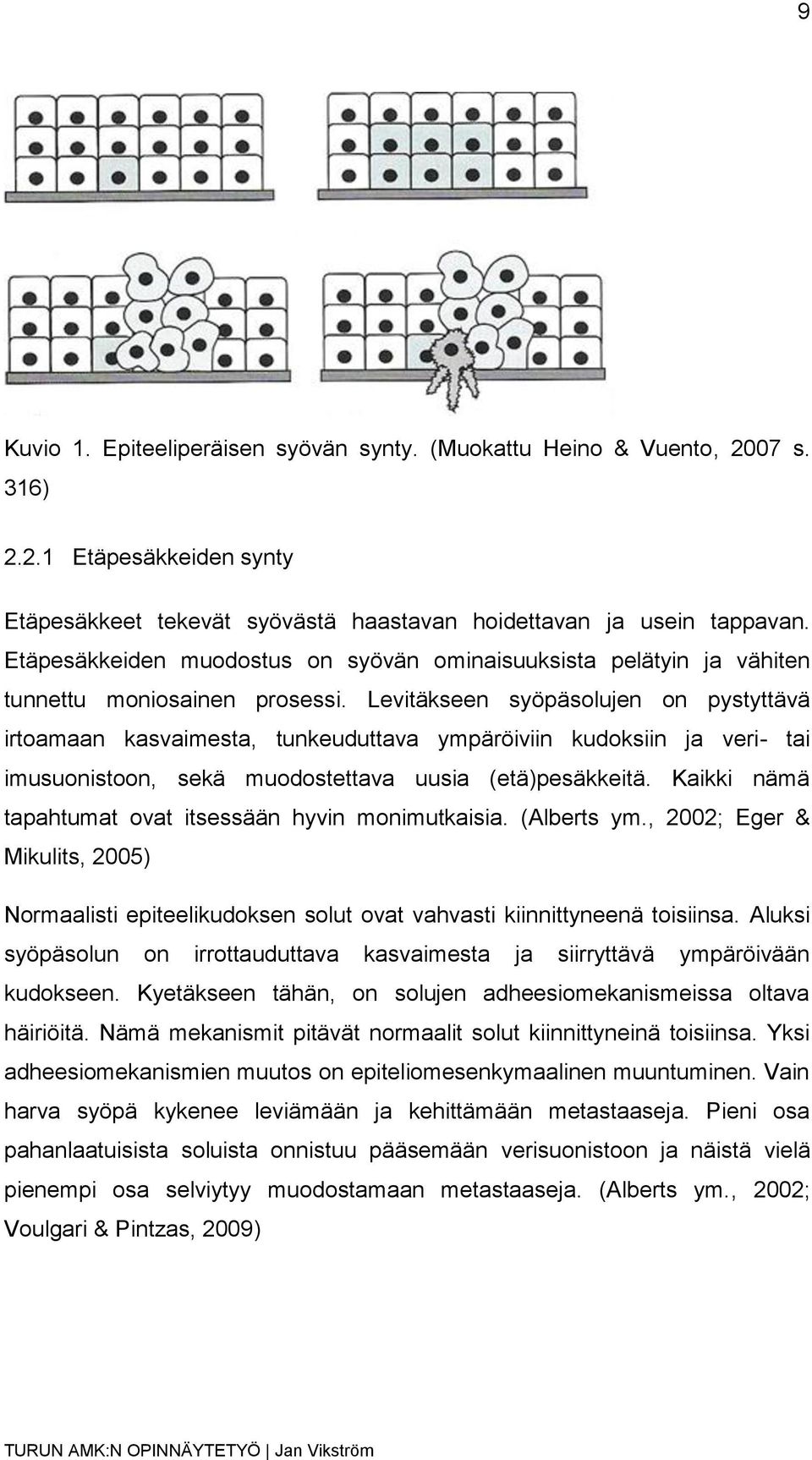 Levitäkseen syöpäsolujen on pystyttävä irtoamaan kasvaimesta, tunkeuduttava ympäröiviin kudoksiin ja veri- tai imusuonistoon, sekä muodostettava uusia (etä)pesäkkeitä.