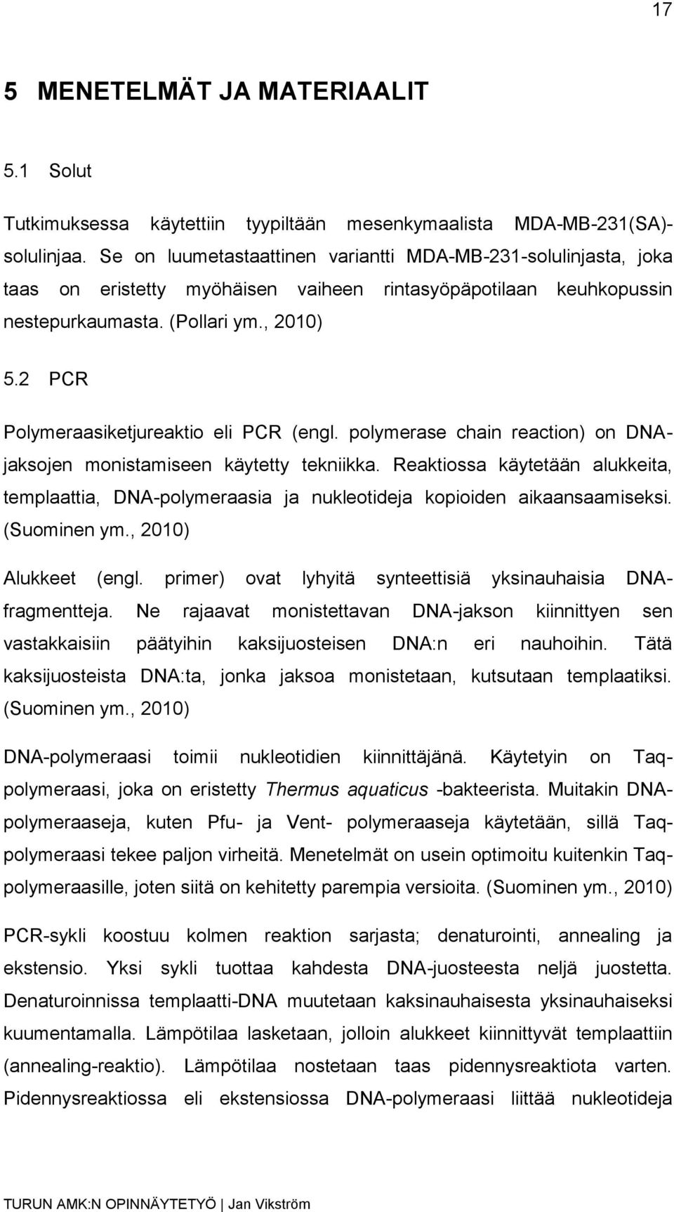 2 PCR Polymeraasiketjureaktio eli PCR (engl. polymerase chain reaction) on DNAjaksojen monistamiseen käytetty tekniikka.