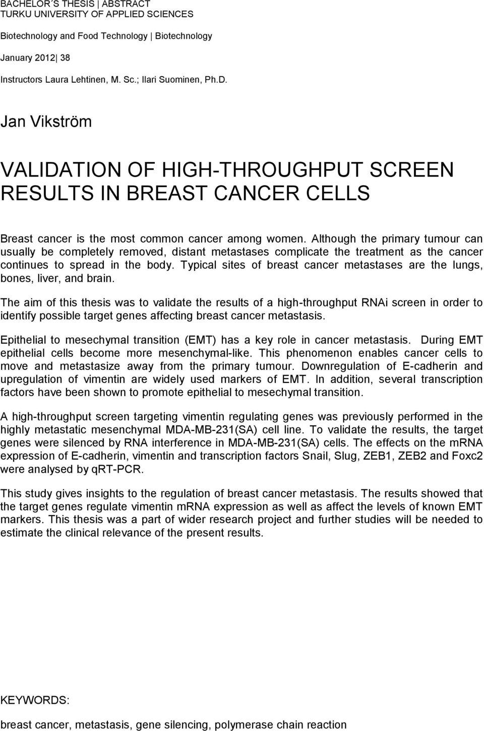 Typical sites of breast cancer metastases are the lungs, bones, liver, and brain.