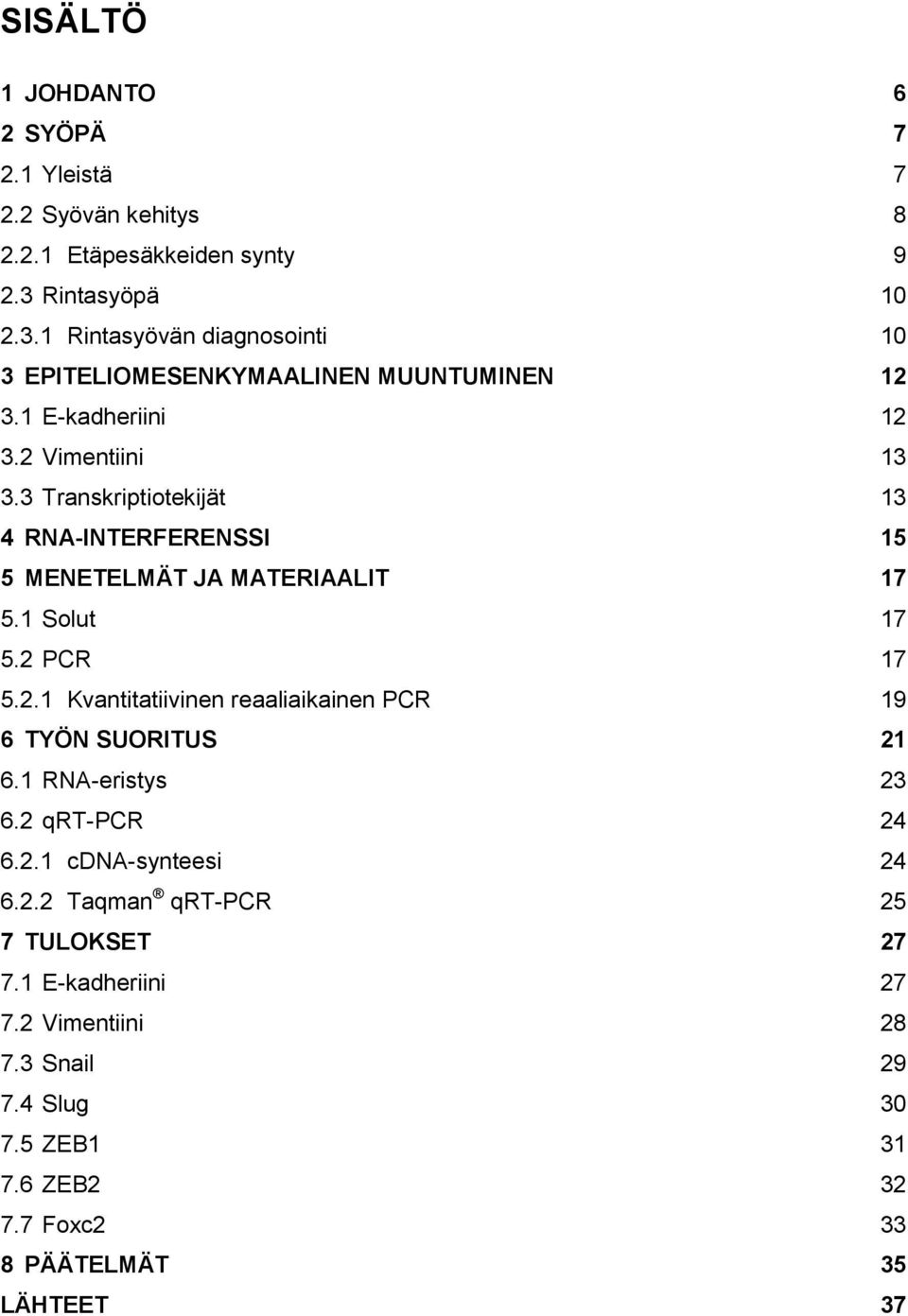 3 Transkriptiotekijät 13 4 RNA-INTERFERENSSI 15 5 MENETELMÄT JA MATERIAALIT 17 5.1 Solut 17 5.2 