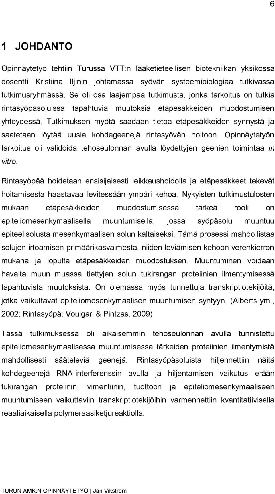 Tutkimuksen myötä saadaan tietoa etäpesäkkeiden synnystä ja saatetaan löytää uusia kohdegeenejä rintasyövän hoitoon.