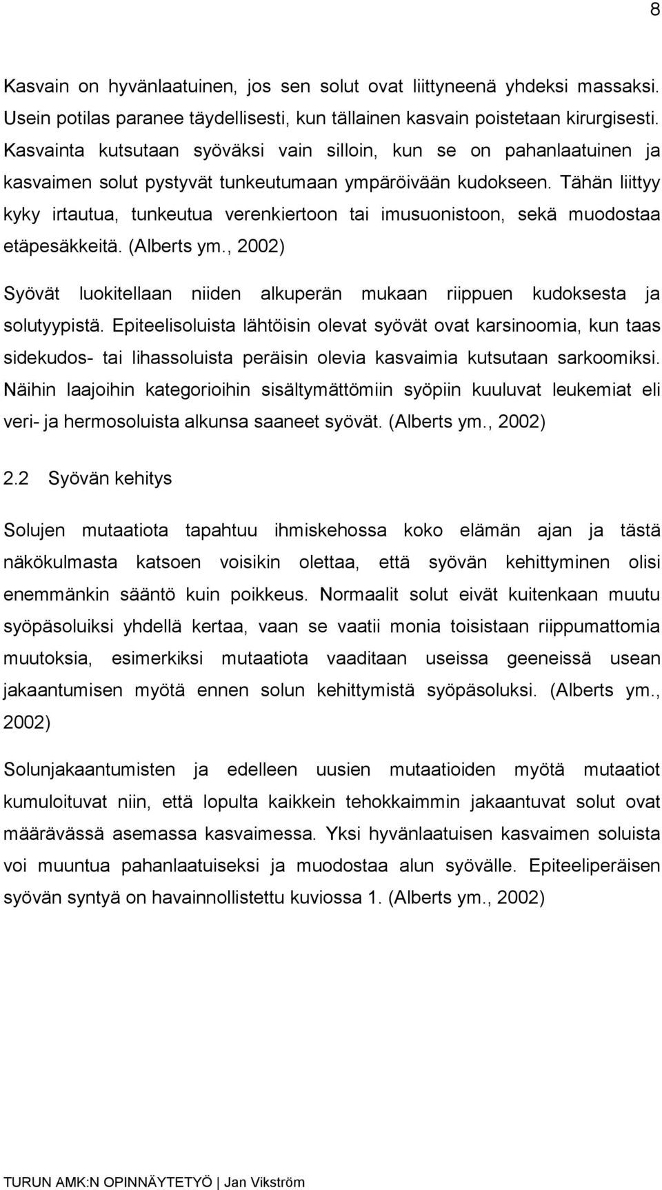 Tähän liittyy kyky irtautua, tunkeutua verenkiertoon tai imusuonistoon, sekä muodostaa etäpesäkkeitä. (Alberts ym.