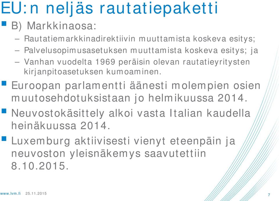 kirjanpitoasetuksen kumoaminen. Euroopan parlamentti äänesti molempien osien muutosehdotuksistaan jo helmikuussa 2014.