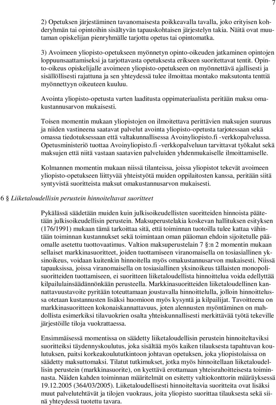 3) Avoimeen yliopisto-opetukseen myönnetyn opinto-oikeuden jatkaminen opintojen loppuunsaattamiseksi ja tarjottavasta opetuksesta erikseen suoritettavat tentit.