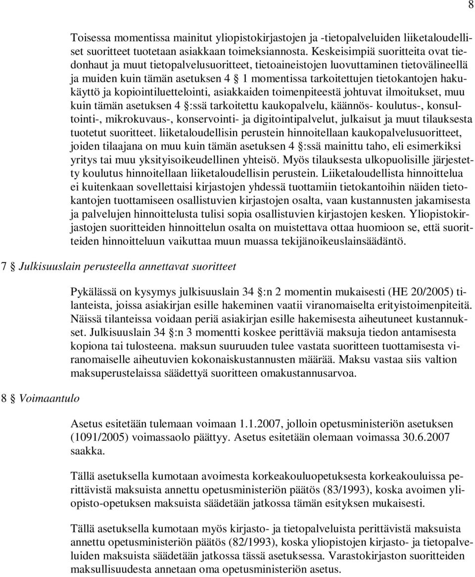 hakukäyttö ja kopiointiluettelointi, asiakkaiden toimenpiteestä johtuvat ilmoitukset, muu kuin tämän asetuksen 4 :ssä tarkoitettu kaukopalvelu, käännös- koulutus-, konsultointi-, mikrokuvaus-,