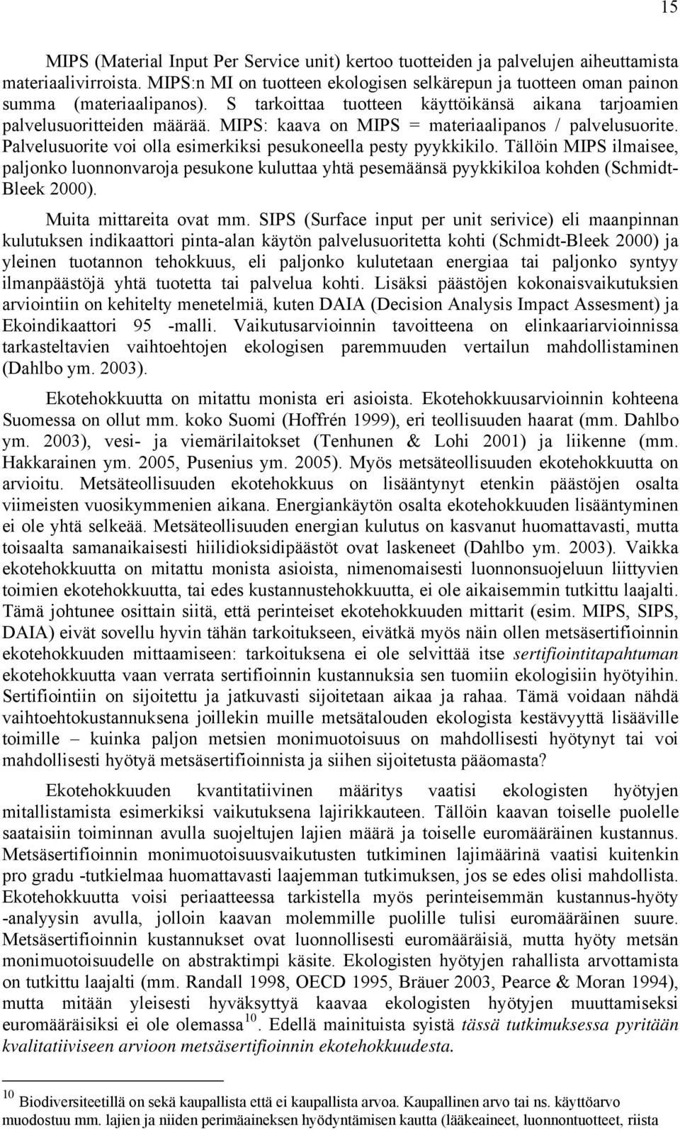 MIPS: kaava on MIPS = materiaalipanos / palvelusuorite. Palvelusuorite voi olla esimerkiksi pesukoneella pesty pyykkikilo.