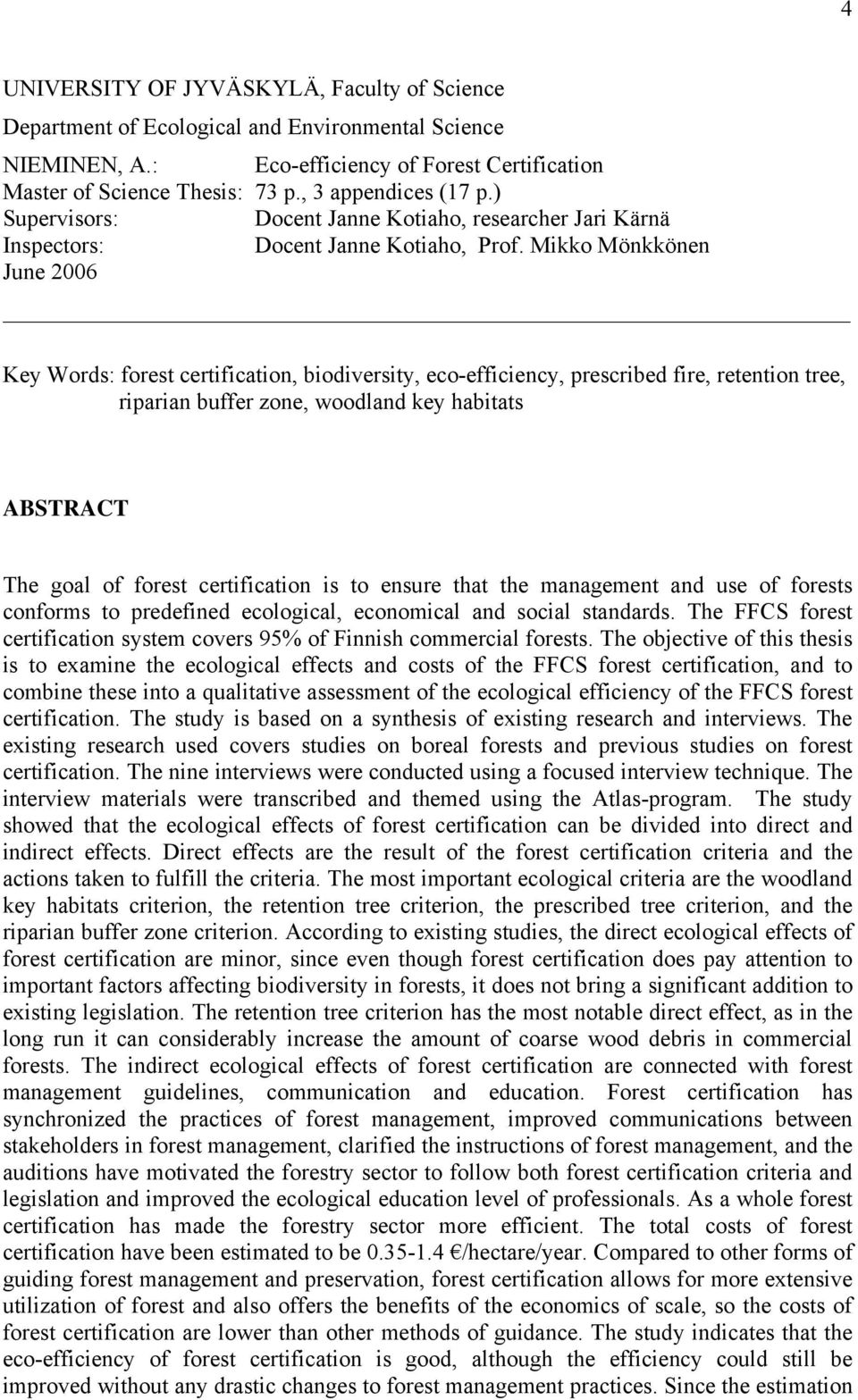 Mikko Mönkkönen June 2006 Key Words: forest certification, biodiversity, eco-efficiency, prescribed fire, retention tree, riparian buffer zone, woodland key habitats ABSTRACT The goal of forest