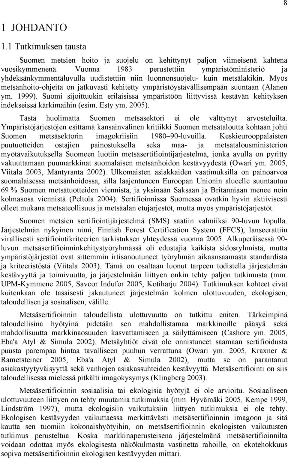 Myös metsänhoito-ohjeita on jatkuvasti kehitetty ympäristöystävällisempään suuntaan (Alanen ym. 1999).