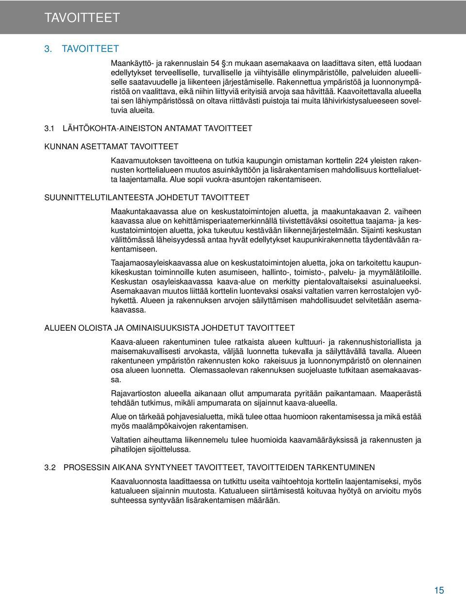 saatavuudelle ja liikenteen järjestämiselle. Rakennettua ympäristöä ja luonnonympäristöä on vaalittava, eikä niihin liittyviä erityisiä arvoja saa hävittää.