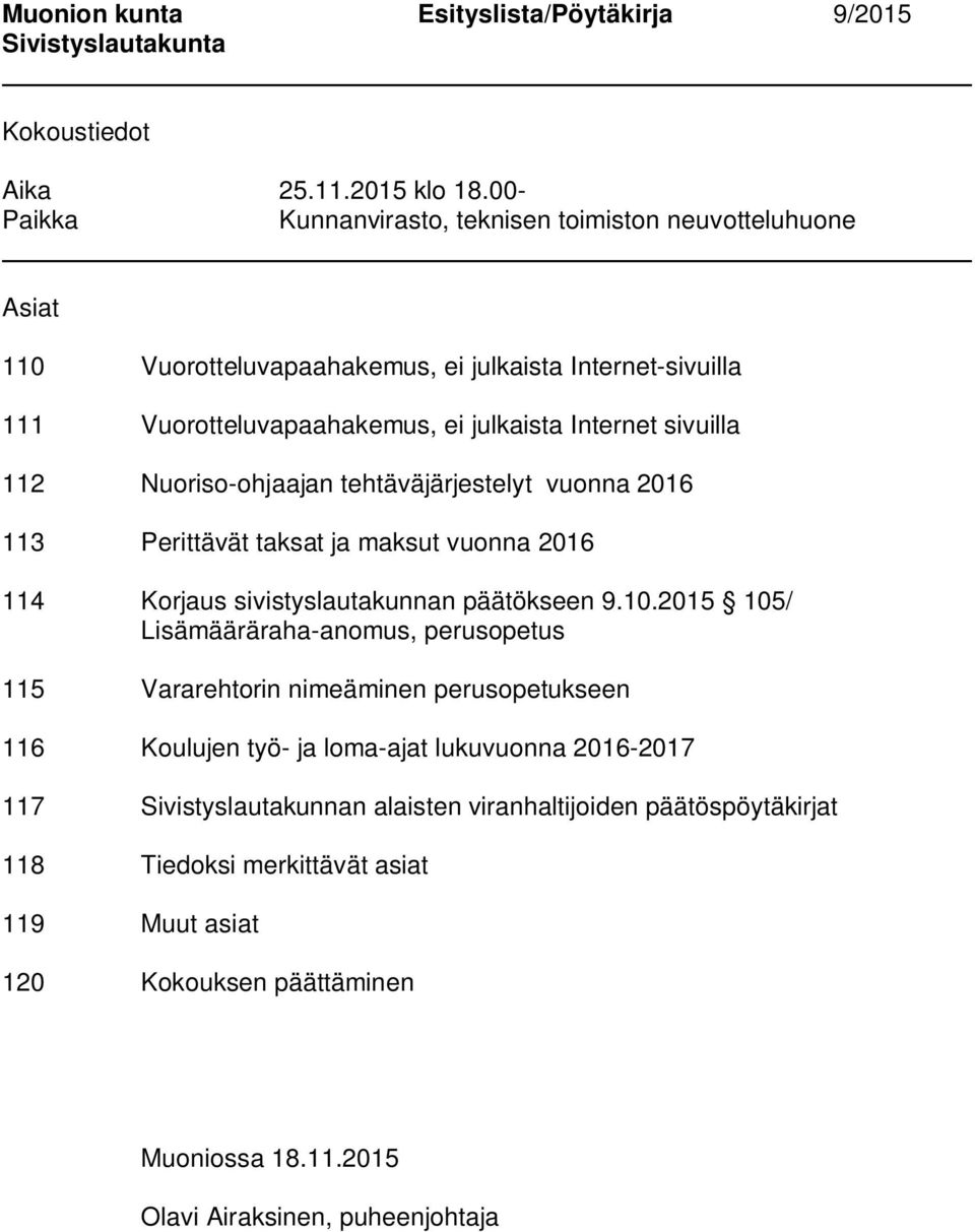 sivuilla 112 Nuoriso-ohjaajan tehtäväjärjestelyt vuonna 2016 113 Perittävät taksat ja maksut vuonna 2016 114 Korjaus sivistyslautakunnan päätökseen 9.10.