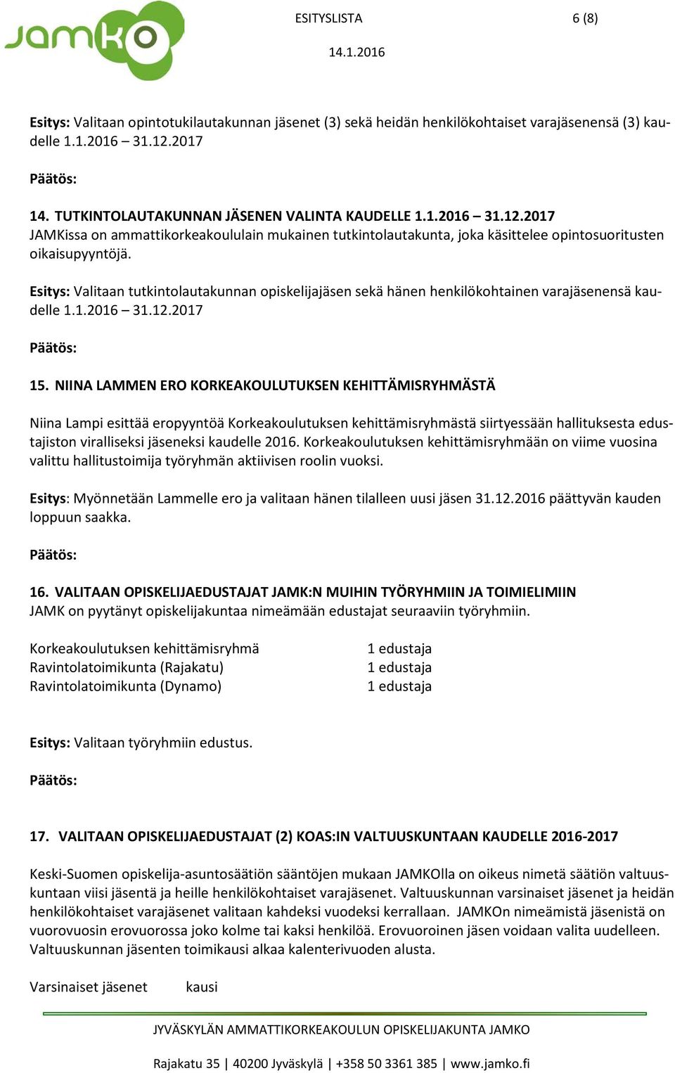 Esitys: Valitaan tutkintolautakunnan opiskelijajäsen sekä hänen henkilökohtainen varajäsenensä kaudelle 1.1.2016 31.12.2017 15.