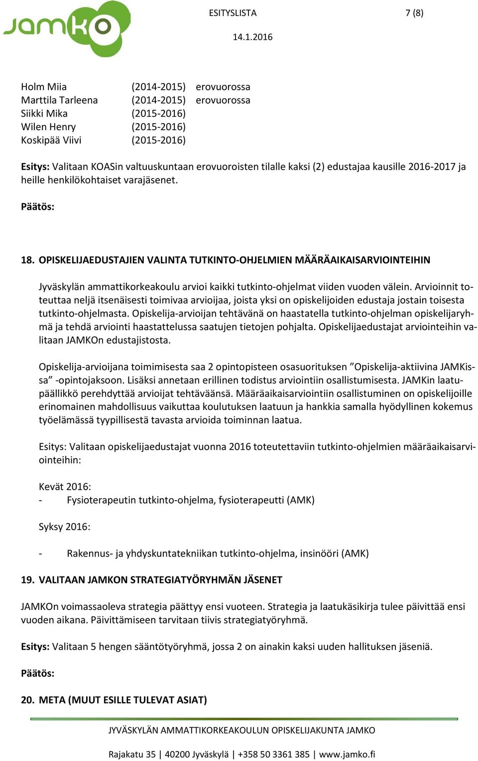 OPISKELIJAEDUSTAJIEN VALINTA TUTKINTO-OHJELMIEN MÄÄRÄAIKAISARVIOINTEIHIN Jyväskylän ammattikorkeakoulu arvioi kaikki tutkinto-ohjelmat viiden vuoden välein.