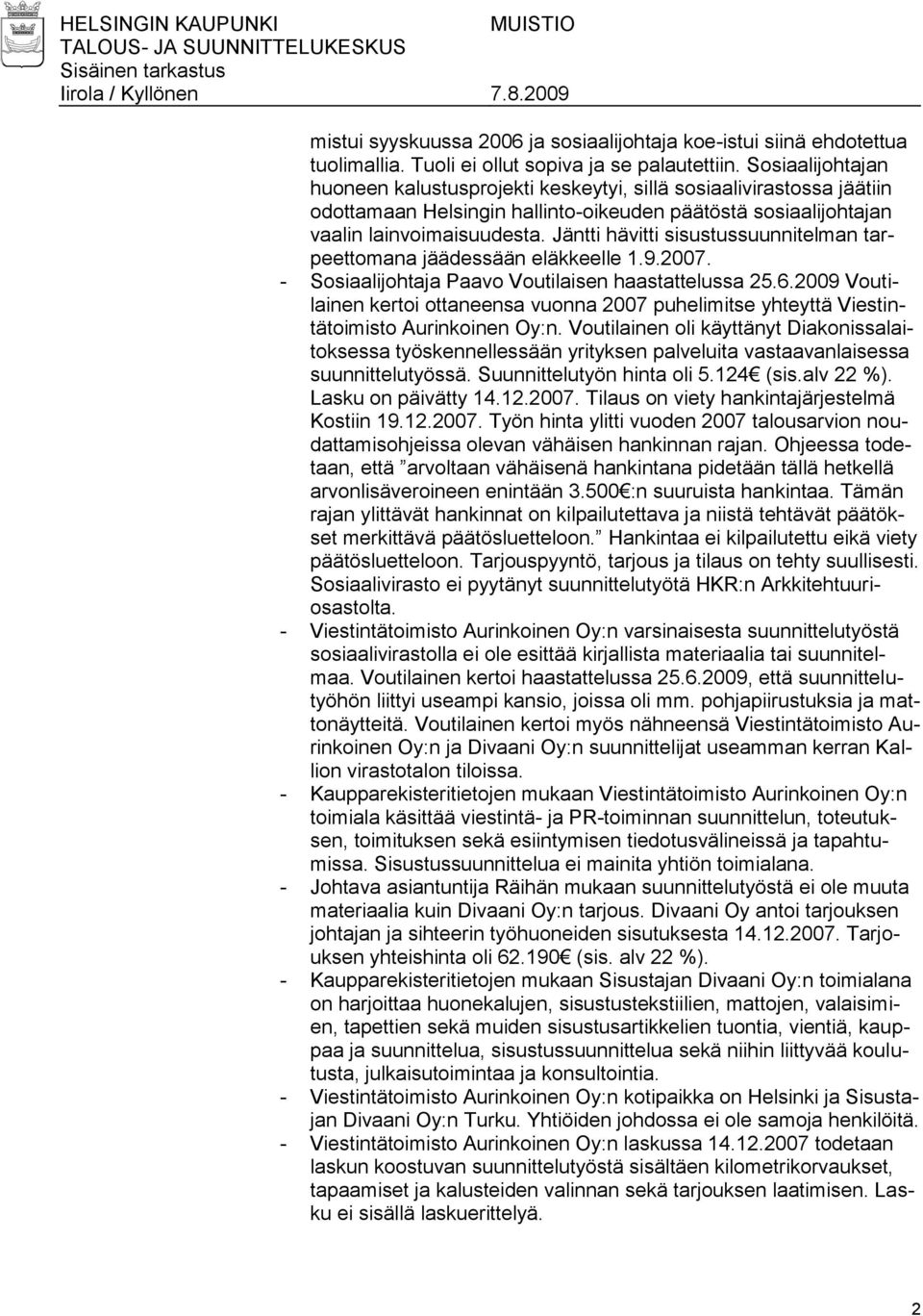 Jäntti hävitti sisustussuunnitelman tarpeettomana jäädessään eläkkeelle 1.9.2007. - Sosiaalijohtaja Paavo Voutilaisen haastattelussa 25.6.