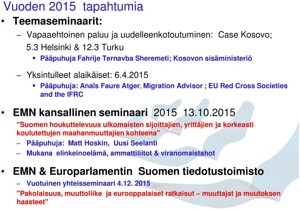 2015 Pääpuhuja: Anaïs Faure Atger, Migration Advisor ; EU Red Cross Societies and the IFRC EMN kansallinen seminaari 2015 13.10.