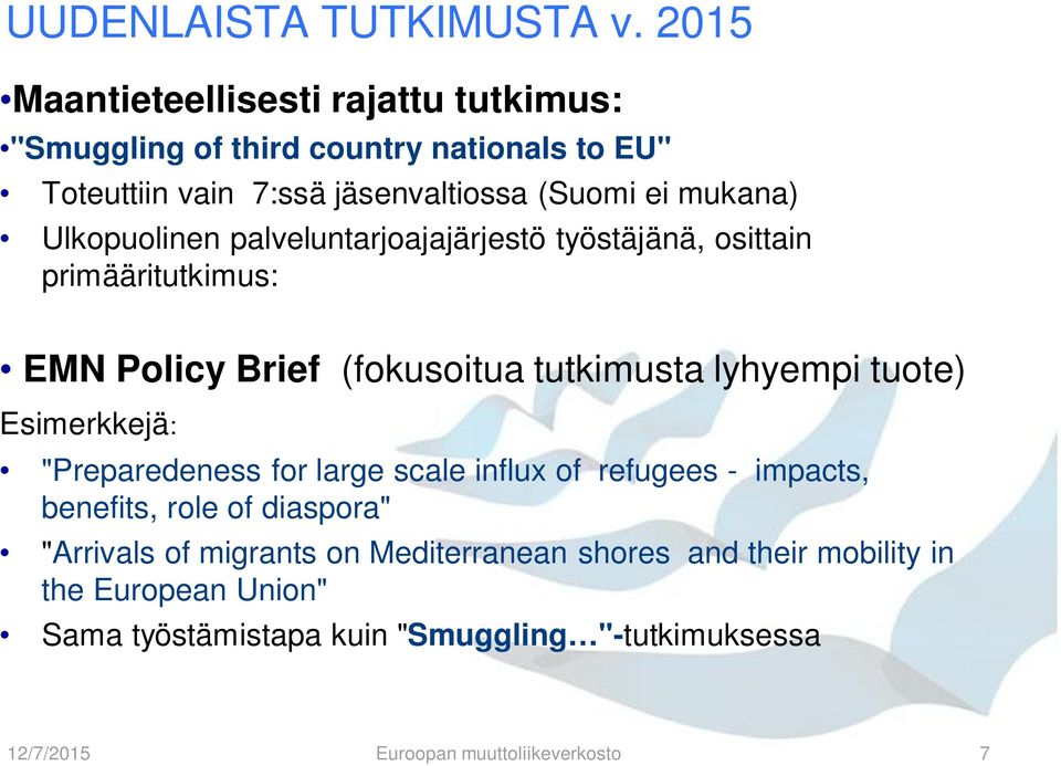 Ulkopuolinen palveluntarjoajajärjestö työstäjänä, osittain primääritutkimus: EMN Policy Brief (fokusoitua tutkimusta lyhyempi tuote) Esimerkkejä: