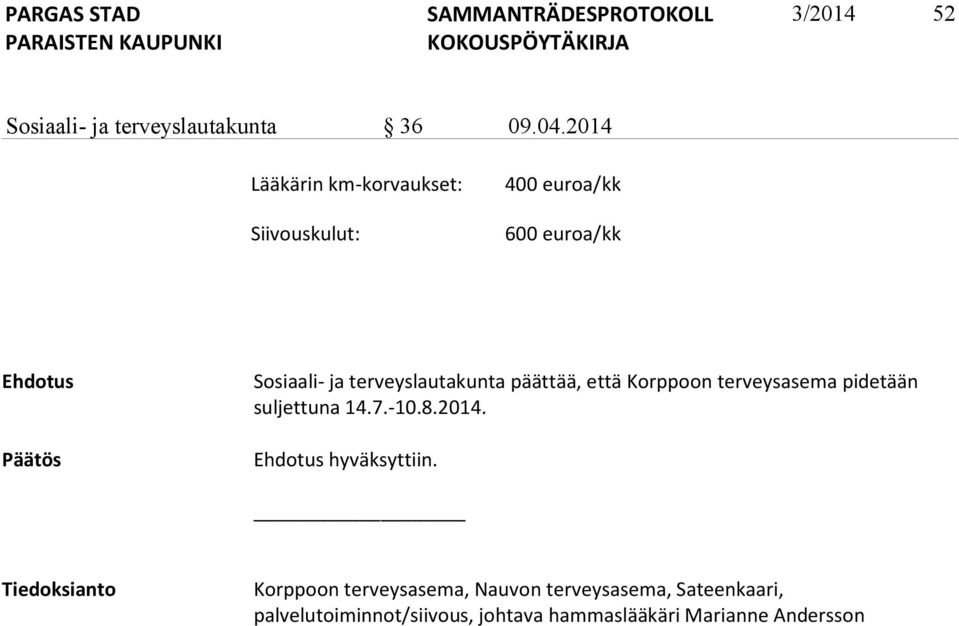 terveyslautakunta päättää, että Korppoon terveysasema pidetään suljettuna 14.7.-10.8.2014.