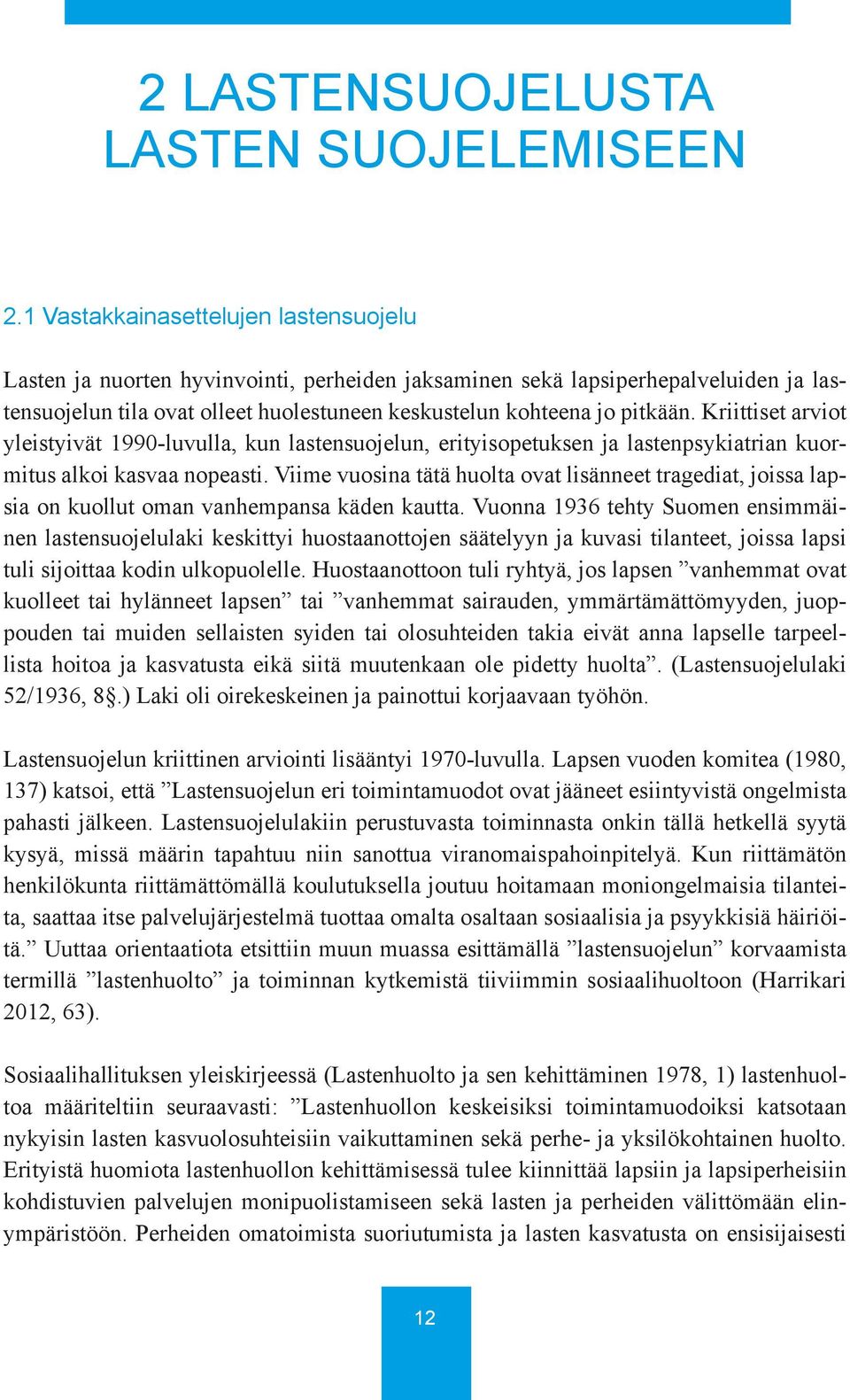 Kriittiset arviot yleistyivät 1990-luvulla, kun lastensuojelun, erityisopetuksen ja lastenpsykiatrian kuormitus alkoi kasvaa nopeasti.