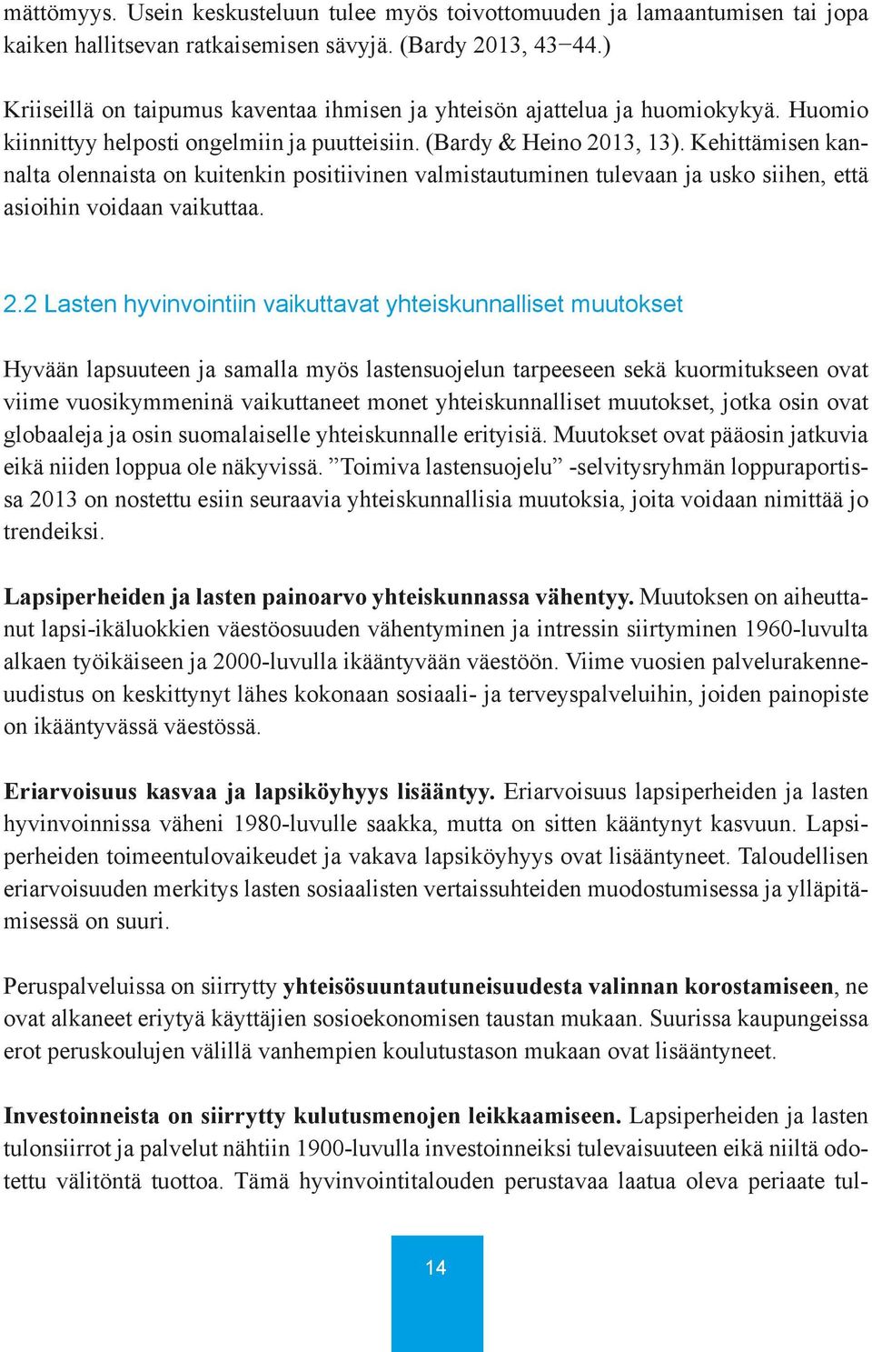 Kehittämisen kannalta olennaista on kuitenkin positiivinen valmistautuminen tulevaan ja usko siihen, että asioihin voidaan vaikuttaa. 2.