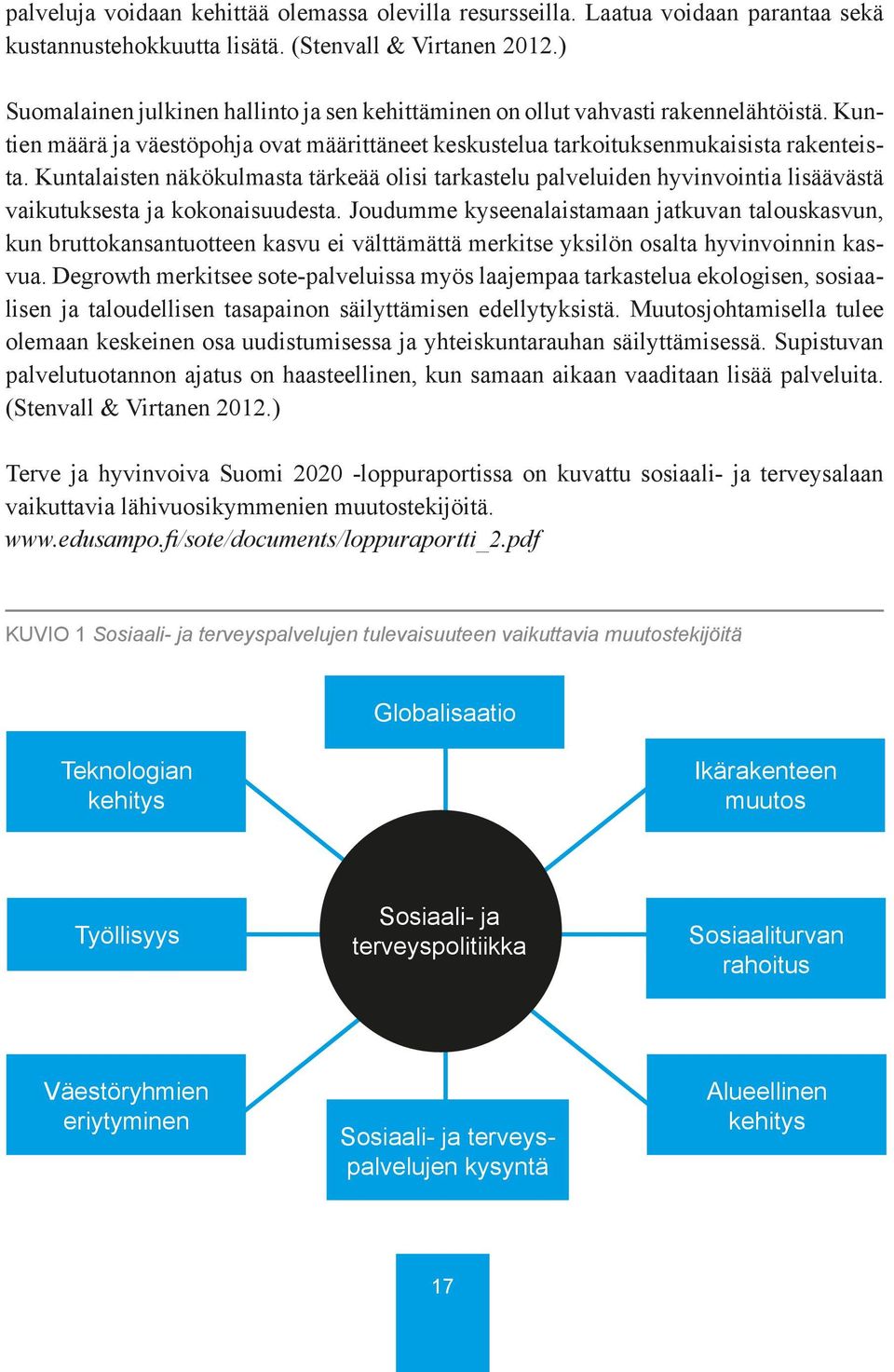 Kuntalaisten näkökulmasta tärkeää olisi tarkastelu palveluiden hyvinvointia lisäävästä vaikutuksesta ja kokonaisuudesta.