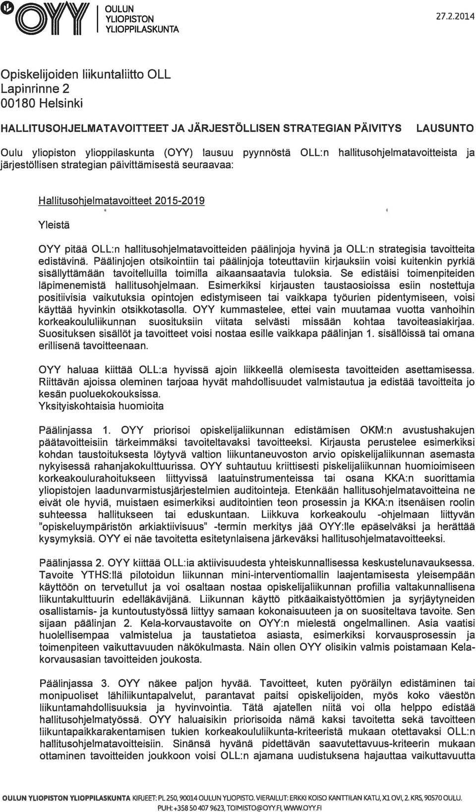 lausuu pyynnöstä OLL:n hallitusohjelmatavoitteista ja järjestöllisen strategian päivittämisestä seuraavaa: Hallitusohjelmatavoitteet 2015-2019 Yleistä OYY pitää OLL:n hallitusohjelmatavoitteiden