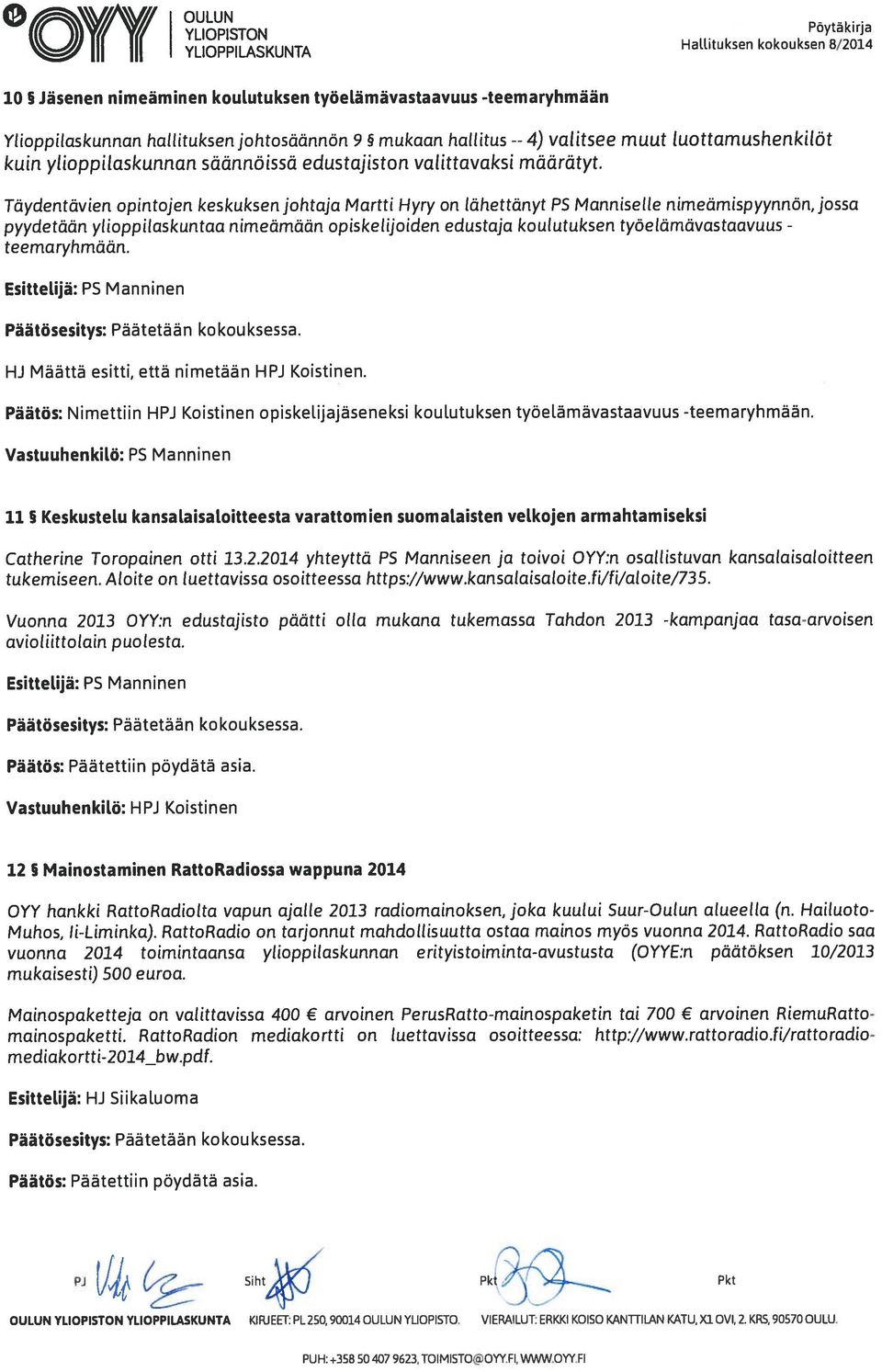 Täydentävien opintojen keskuksen johtaja Martti Hyry on lähettänyt P5 Manniselle nirneämispyynnön, jossa pyydetään ylioppilaskuntaa nimeämään opiskelijoiden edustaja koulutuksen työelämävastaavuus -