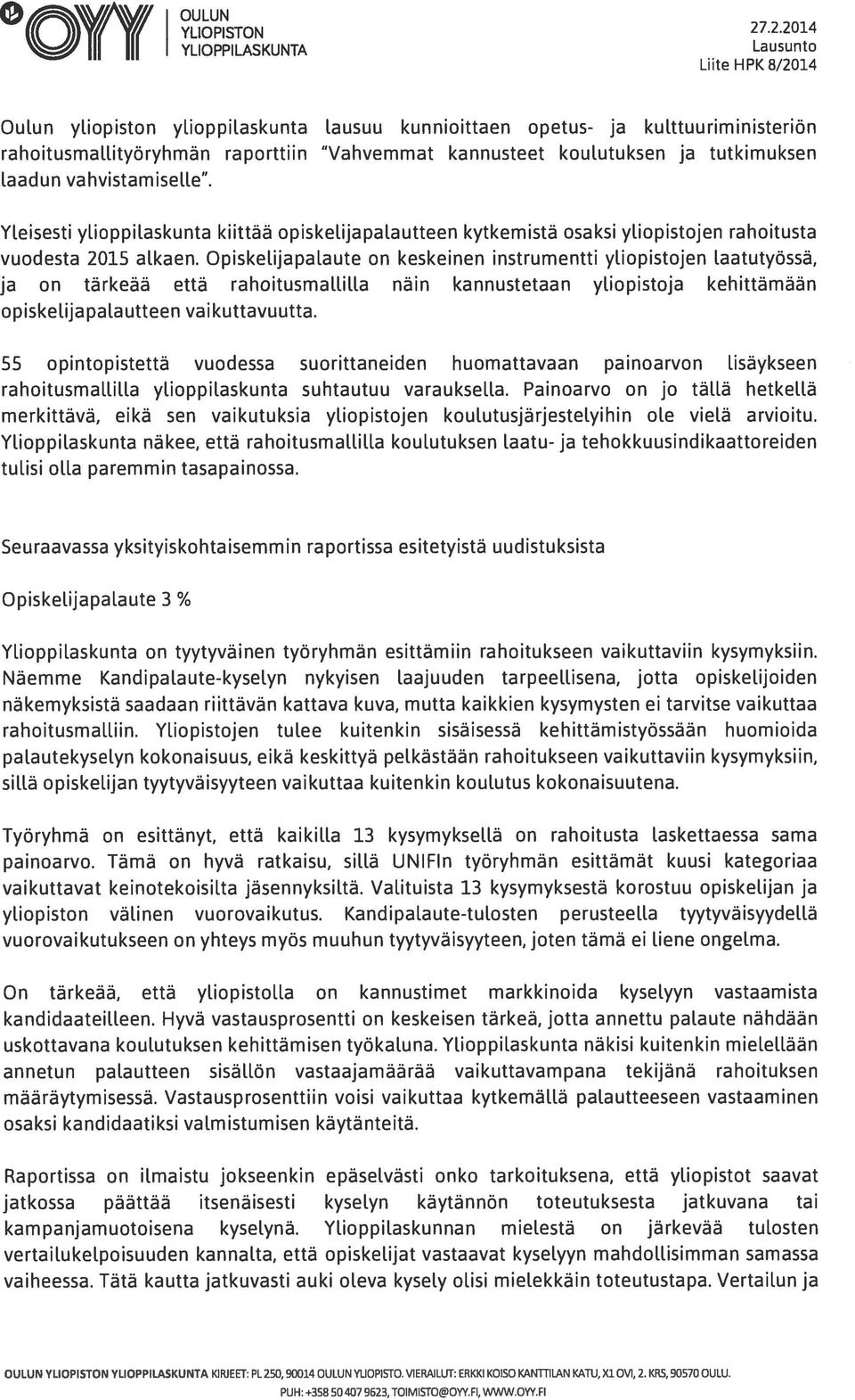 koulutuksen ja tutkimuksen laadun vahvistamiselle. Yleisesti ylioppilaskunta kiittää opiskelijapalautteen kytkemistä osaksi yliopistojen rahoitusta vuodesta 2015 alkaen.