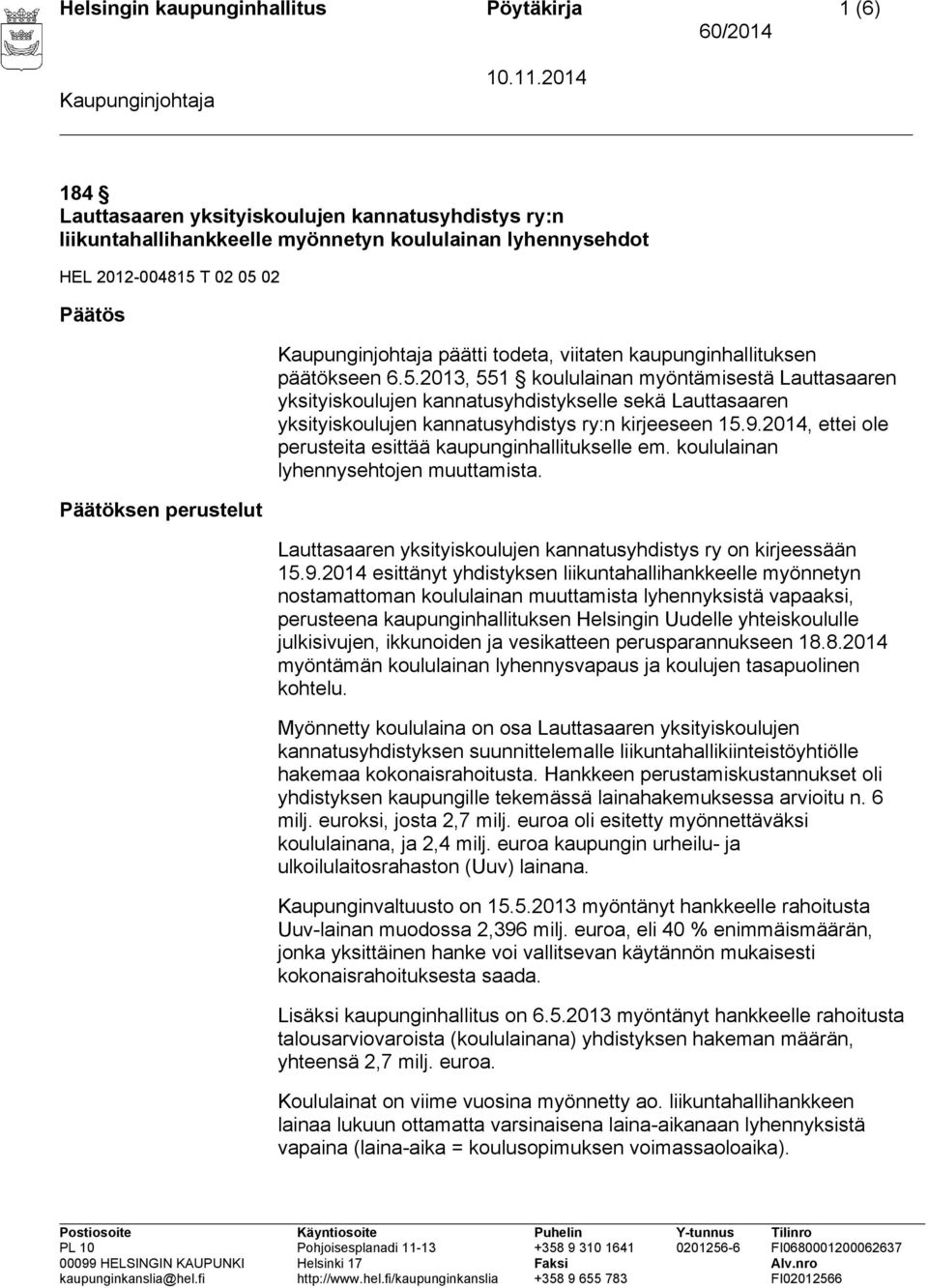 2013, 551 koululainan myöntämisestä Lauttasaaren yksityiskoulujen kannatusyhdistykselle sekä Lauttasaaren yksityiskoulujen kannatusyhdistys ry:n kirjeeseen 15.9.