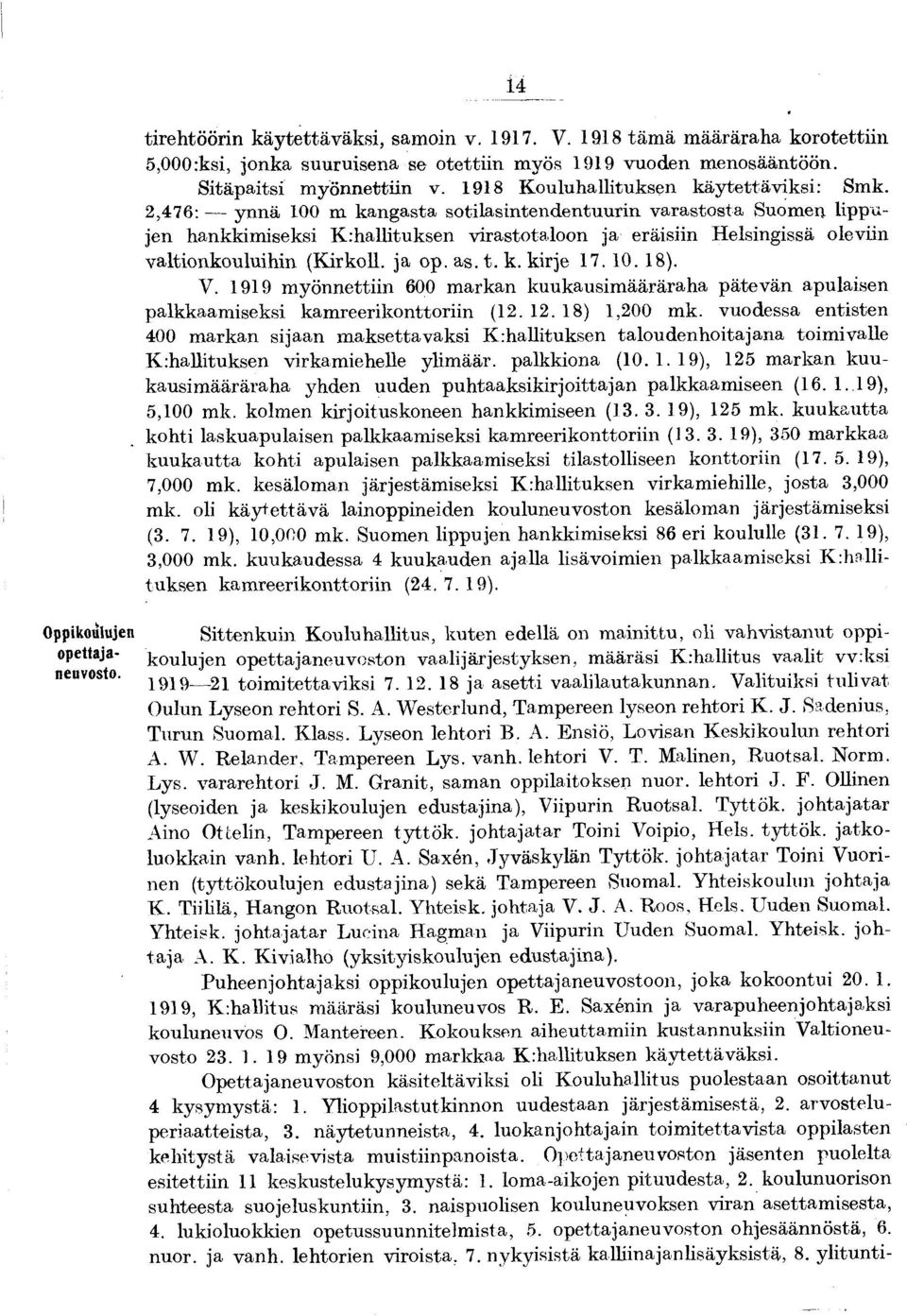 2,476: ynnä 100 m kangasta sotilasintendentuurin varastosta Suom en lippujen hankkim iseksi K :hallituksen virastotaloon ja eräisiin H elsingissä oleviin valtionkouluihin (K irkoll. ja op. as. t. k. kirje 17.