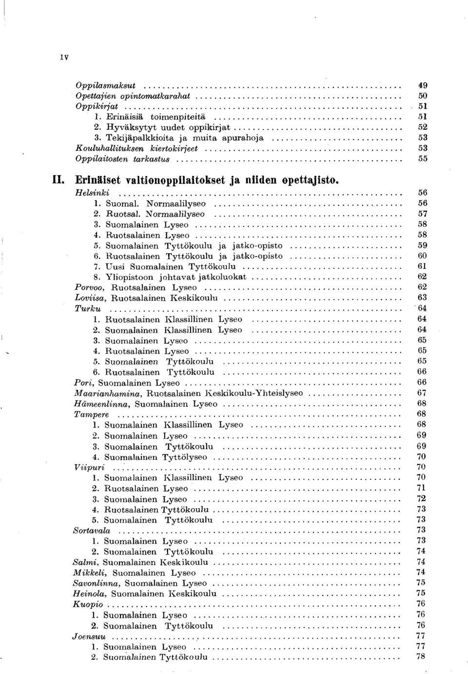 Norm aalilyseo... 57 3. Suomalainen L yseo... 58 4. R uotsalainen L yseo... 58 5. Suomalainen T yttökoulu ja jatko-opisto... 59 6. Ruotsalainen T yttökoulu ja jatko-opisto... 60 7.