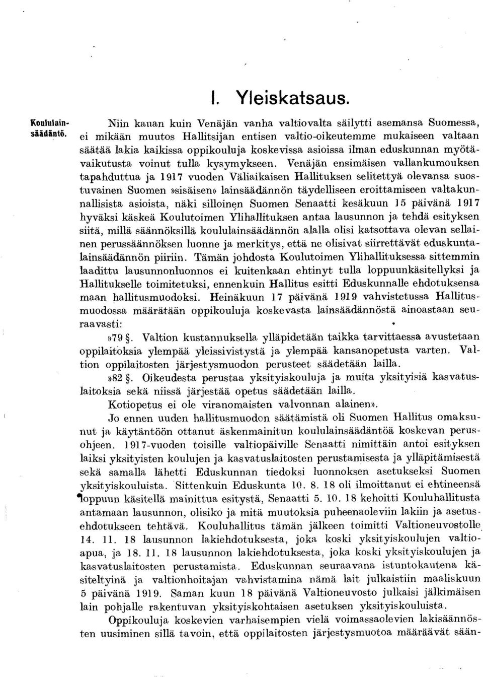 asioissa ilm an eduskunnan m y ö tä vaikutusta voinut tulla kysym ykseen.